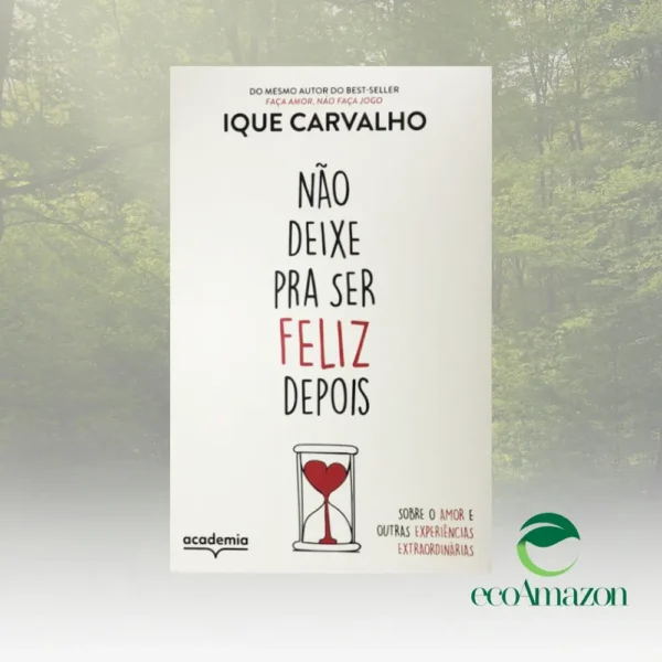 NÃO DEIXE PARA SER FELIZ DEPOIS