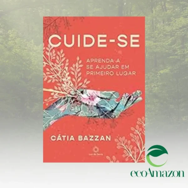 CUIDE-SE - APRENDA A SE CUIDAR EM PRIMEIRO...